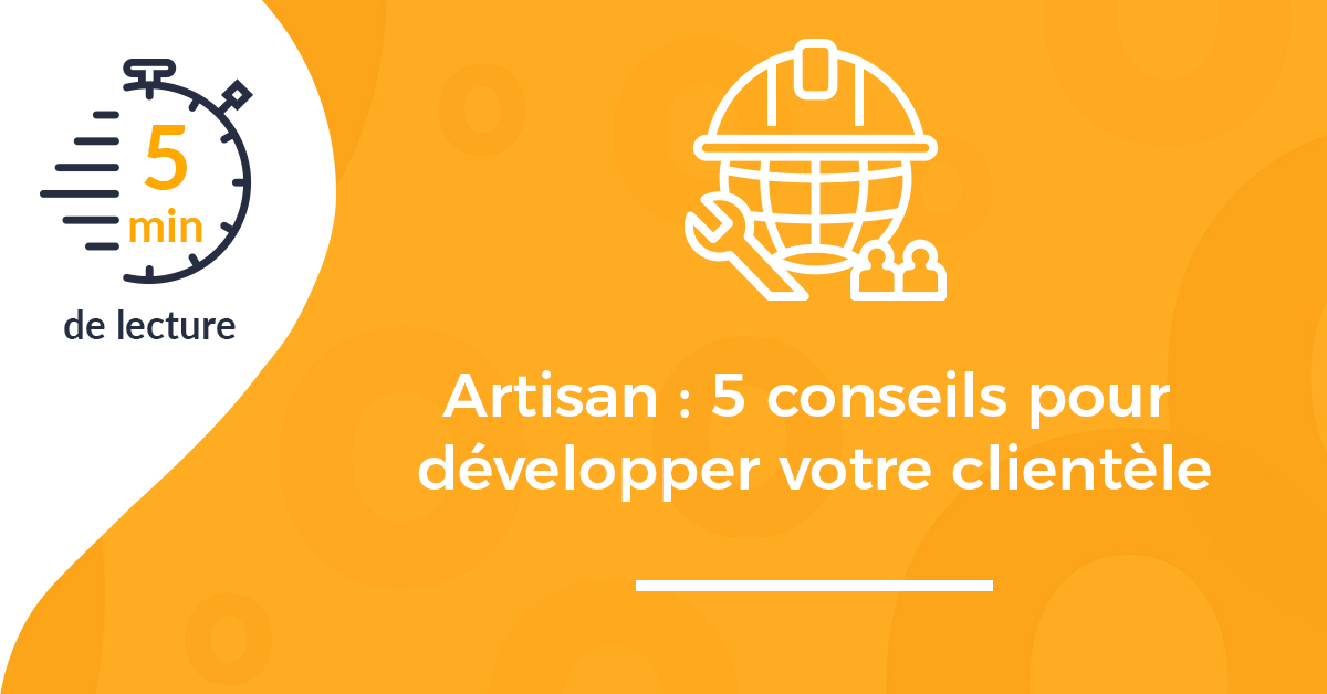 Artisan : 5 conseils pour développer votre clientèle Vos Devis en Ligne – Page 2 – Par Les Meilleurs Artisans